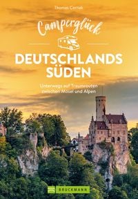 Produktbild: Campergl&uuml;ck Deutschlands S&uuml;den Die sch&ouml;nsten Touren von den Mittelgebirgen bis in die Alpen