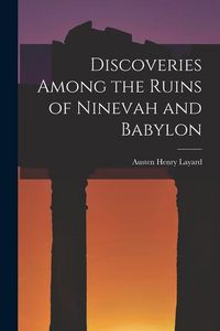 Produktbild: Discoveries Among the Ruins of Ninevah and Babylon