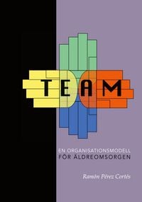 Produktbild: TEAM - En organisationsmodell f&ouml;r &auml;ldreomsorgen