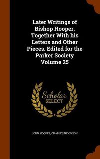 Produktbild: Later Writings of Bishop Hooper, Together With his Letters and Other Pieces. Edited for the Parker Society Volume 25