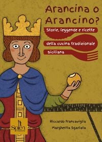Produktbild: Arancina o arancino? Storie, leggende e ricette della cucina tradizionale siciliana