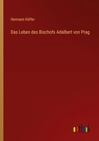 Produktbild: Das Leben des Bischofs Adalbert von Prag