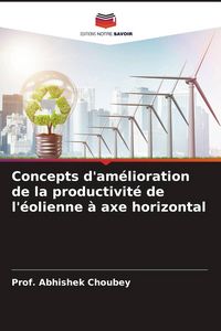 Produktbild: Concepts d'am&eacute;lioration de la productivit&eacute; de l'&eacute;olienne &agrave; axe horizontal