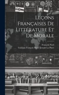 Produktbild: Le&ccedil;ons Fran&ccedil;aises De Litt&eacute;rature Et De Morale
