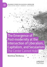 Produktbild: The Emergence of Post-modernity at the Intersection of Liberalism, Capitalism, and Secularism