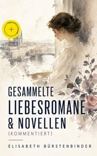 Produktbild: Gesammelte Liebesromane & Novellen (Kommentiert)