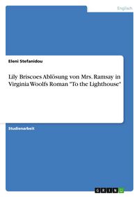 Produktbild: Lily Briscoes Abl&ouml;sung von Mrs. Ramsay in Virginia Woolfs Roman "To the Lighthouse"