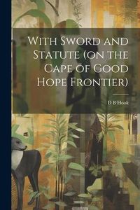 Produktbild: With Sword and Statute (on the Cape of Good Hope Frontier)