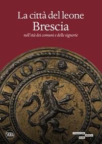 Produktbild: La citt&agrave; del leone. Brescia nell'et&agrave; dei comuni e delle signorie