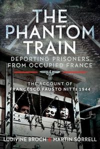 Produktbild: The Phantom Train: Deporting Prisoners from Occupied France