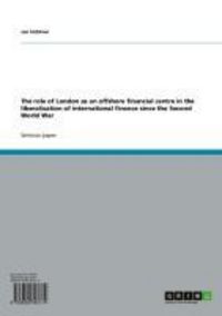 Produktbild: The role of London as an offshore financial centre in the liberalisation of international finance since the Second World War