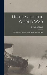 Produktbild: History of the World War; an Authentic Narrative of the World's Greatest War