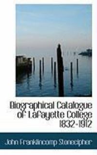Produktbild: Biographical Catalogue of Lafayette College 1832-1912