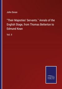 Produktbild: "Their Majesties' Servants." Annals of the English Stage, from Thomas Betterton to Edmund Kean