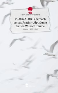 Produktbild: TRAUMALOG Laberbach versus &Auml;rztin - Alptr&auml;ume treffen Wunschtr&auml;ume. Life is a Story - story.one