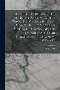 Produktbild: In the Circuit Court of the United States ... Ninth Circuit ... William Sharon, Complainant, vs. Sarah Althea Hill, Respondent. Oral Argument for Comp