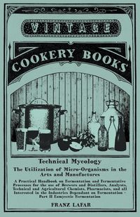 Produktbild: Technical Mycology - The Utilization of Micro-Organisms in the Arts and Manufactures - Part II Eumycetic Fermentation