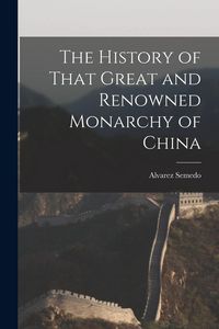 Produktbild: The History of That Great and Renowned Monarchy of China