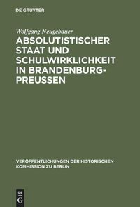 Bild vom Artikel Absolutistischer Staat und Schulwirklichkeit in Brandenburg-Preussen vom Autor Wolfgang Neugebauer