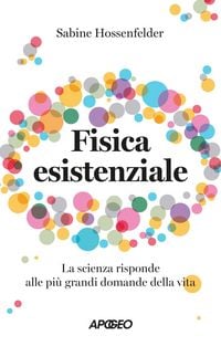 Produktbild: Fisica esistenziale. La scienza risponde alle pi&ugrave; grandi domande della vita