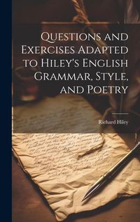 Produktbild: Questions and Exercises Adapted to Hiley's English Grammar, Style, and Poetry