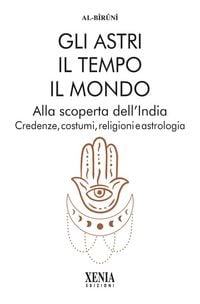 Produktbild: Gli astri, il tempo, il mondo. Alla scoperta dell'India. Credenze, costumi, religioni e astrologia