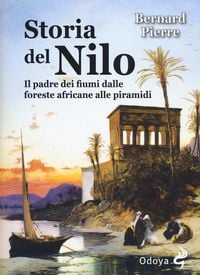 Produktbild: Storia del Nilo. Il padre dei fiumi dalle foreste africane alle piramidi