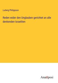 Produktbild: Reden wider den Unglauben gerichtet an alle denkenden Israeliten