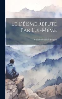 Produktbild: Le d&eacute;isme r&eacute;fut&eacute; par lui-m&ecirc;me