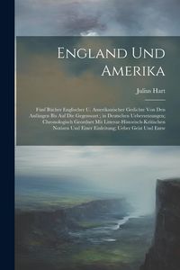 Produktbild: England Und Amerika: F&uuml;nf B&uuml;cher Englischer U. Amerikanischer Gedichte Von Den Anf&auml;ngen Bis Auf Die Gegenwart; in Deutschen Uebersetzungen;