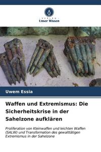Produktbild: Waffen und Extremismus: Die Sicherheitskrise in der Sahelzone aufkl&auml;ren