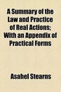 Produktbild: A Summary of the Law and Practice of Real Actions; With an Appendix of Practical Forms