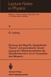 Produktbild: Deutung des Begriffs "physikalische Theorie" und axiomatische Grundlegung der Hilbertraumstruktur der Quantenmechanik durch Haupts&auml;tze des Messens