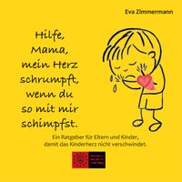 Produktbild: Hilfe, Mama, mein Herz schrumpft, wenn du so mit mir schimpfst.