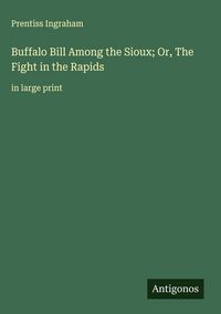 Produktbild: Buffalo Bill Among the Sioux; Or, The Fight in the Rapids