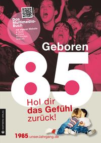 Produktbild: Geboren 1985 - Hol dir das Gef&uuml;hl zur&uuml;ck!