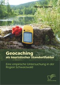 Bild vom Artikel Geocaching als touristischer Standortfaktor: Eine empirische Untersuchung in der Region Schwarzwald vom Autor Margot Laufer