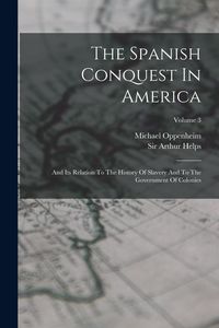 Produktbild: The Spanish Conquest In America: And Its Relation To The History Of Slavery And To The Government Of Colonies; Volume 3