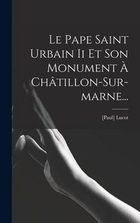 Produktbild: Le Pape Saint Urbain Ii Et Son Monument &Agrave; Ch&acirc;tillon-sur-marne...