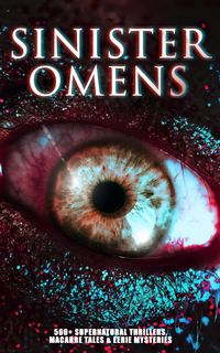 Produktbild: SINISTER OMENS: 560+ Supernatural Thrillers, Macabre Tales & Eerie Mysteries