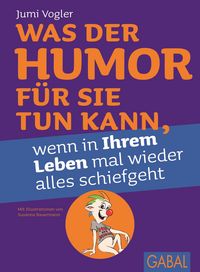 Produktbild: Was der Humor f&uuml;r Sie tun kann, wenn in Ihrem Leben mal wieder alles schiefgeht