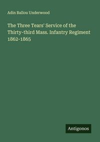 Produktbild: The Three Tears' Service of the Thirty-third Mass. Infantry Regiment 1862-1865