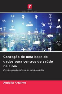 Produktbild: Conce&ccedil;&atilde;o de uma base de dados para centros de sa&uacute;de na L&iacute;bia