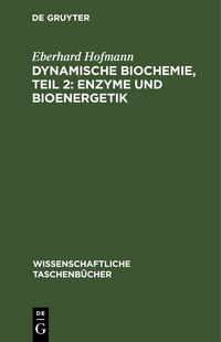 Produktbild: Dynamische Biochemie, Teil 2: Enzyme und Bioenergetik