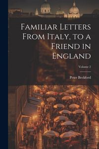 Produktbild: Familiar Letters From Italy, to a Friend in England; Volume 2