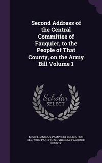 Produktbild: Second Address of the Central Committee of Fauquier, to the People of That County, on the Army Bill Volume 1