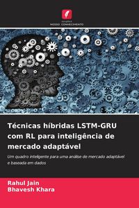 Produktbild: T&eacute;cnicas h&iacute;bridas LSTM-GRU com RL para intelig&ecirc;ncia de mercado adapt&aacute;vel