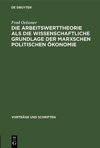 Produktbild: Die Arbeitswerttheorie als die wissenschaftliche Grundlage der Marxschen politischen &Ouml;konomie