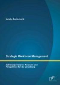 Produktbild: Strategic Workforce Management: Schl&uuml;sselprinzipien, Konzepte und Perspektiven f&uuml;r die Umsetzung