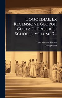 Produktbild: Comoediae, Ex Recensione Georgii Goetz Et Friderici Schoell, Volume 7...